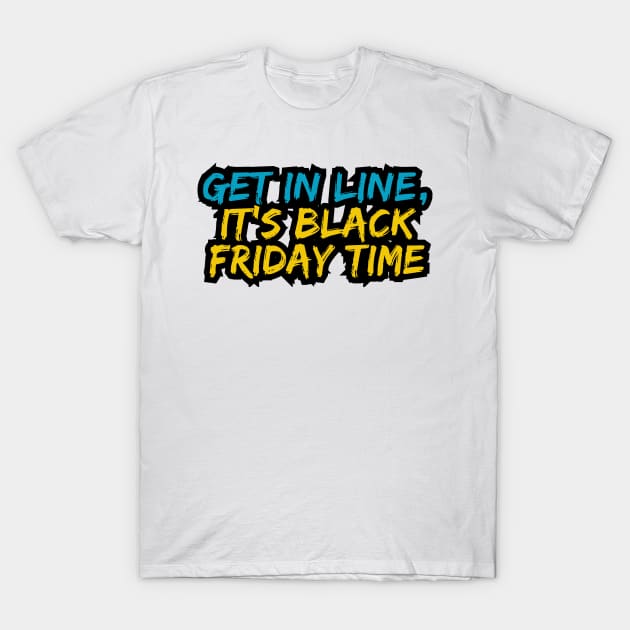 Get in line, it's Black Friday time T-Shirt by Variant Designer